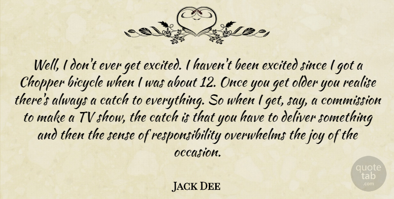 Jack Dee Quote About Responsibility, Tv Shows, Joy: Well I Dont Ever Get...