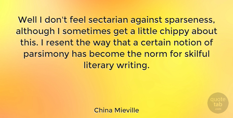 China Mieville Quote About Although, Norm, Notion, Resent: Well I Dont Feel Sectarian...