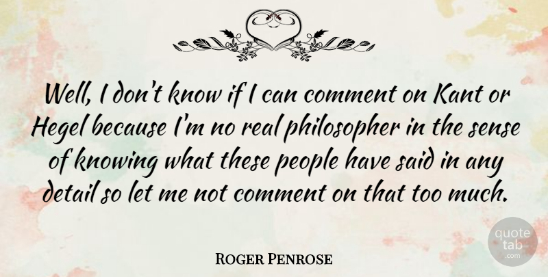 Roger Penrose Quote About Real, Knowing, People: Well I Dont Know If...