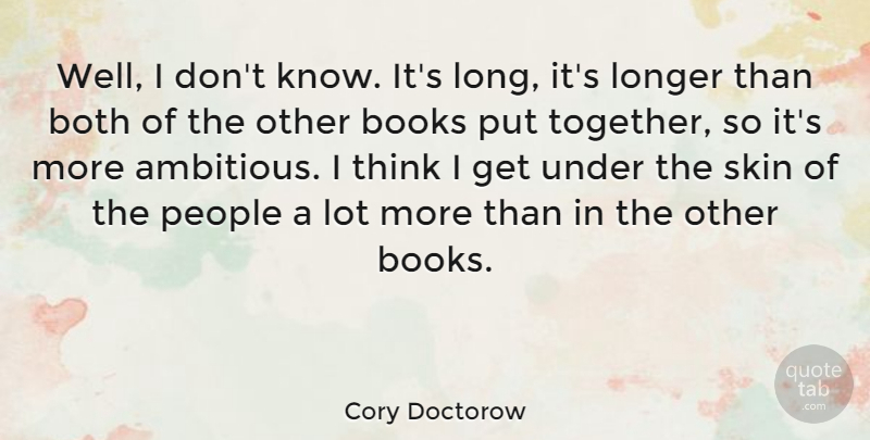Cory Doctorow Quote About Books, Both, Longer, People, Skin: Well I Dont Know Its...