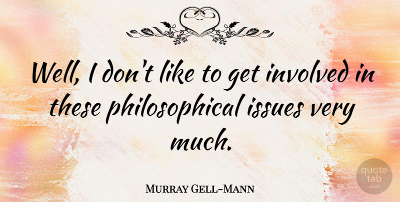 Murray Gell-Mann Quote About undefined: Well I Dont Like To...