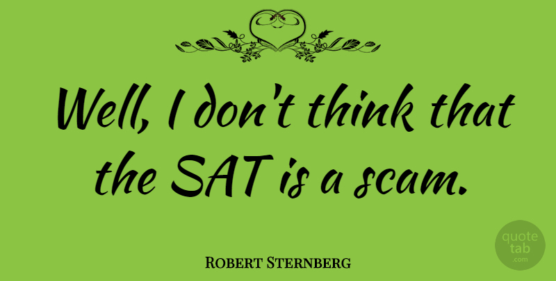 Robert Sternberg Quote About American Educator: Well I Dont Think That...