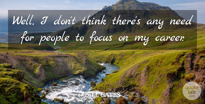 Bill Gates Quote About Thinking, Careers, People: Well I Dont Think Theres...
