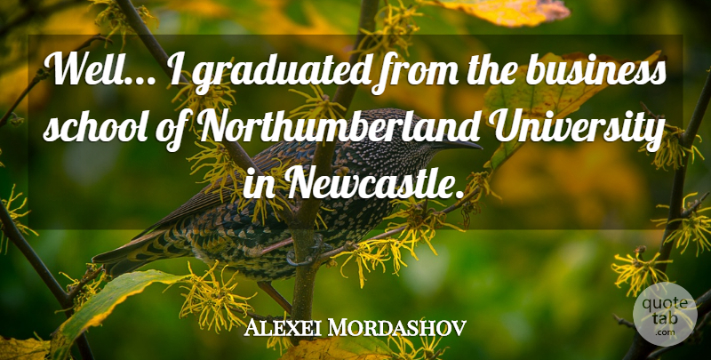 Alexei Mordashov Quote About Business, Graduated, School: Well I Graduated From The...