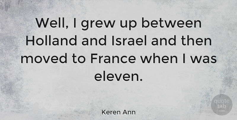 Keren Ann Quote About Israel, France, Eleven: Well I Grew Up Between...
