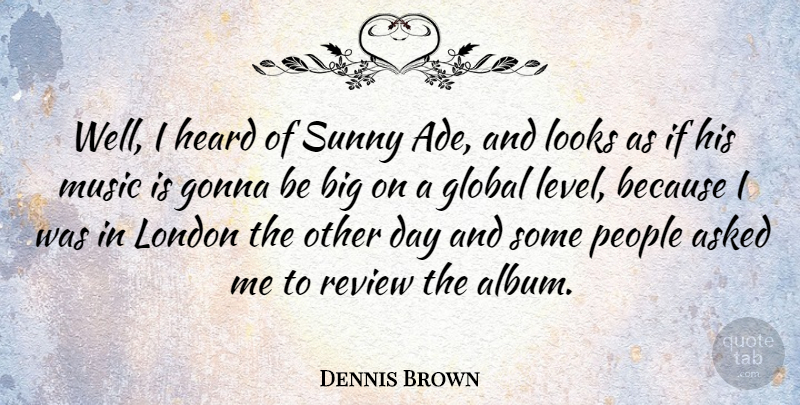 Dennis Brown Quote About People, Looks, Levels: Well I Heard Of Sunny...