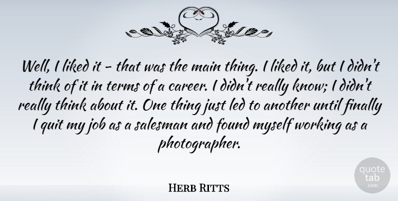 Herb Ritts Quote About Photography, Jobs, Thinking: Well I Liked It That...