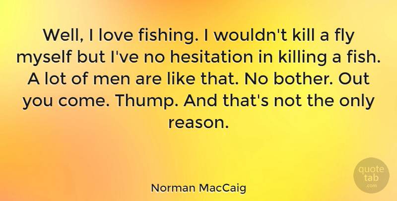 Norman MacCaig Quote About Men, Fishing, Killing: Well I Love Fishing I...