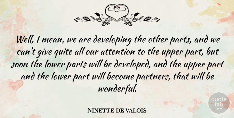 Ninette de Valois Quote About Developing, Lower, Parts, Quite, Soon: Well I Mean We Are...