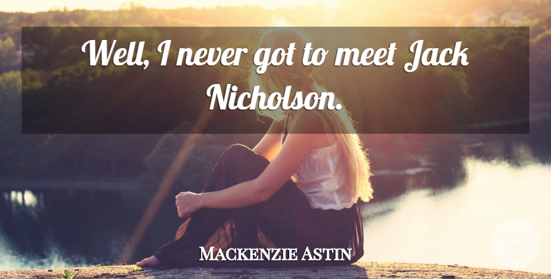 Mackenzie Astin Quote About Wells, Nicholson: Well I Never Got To...