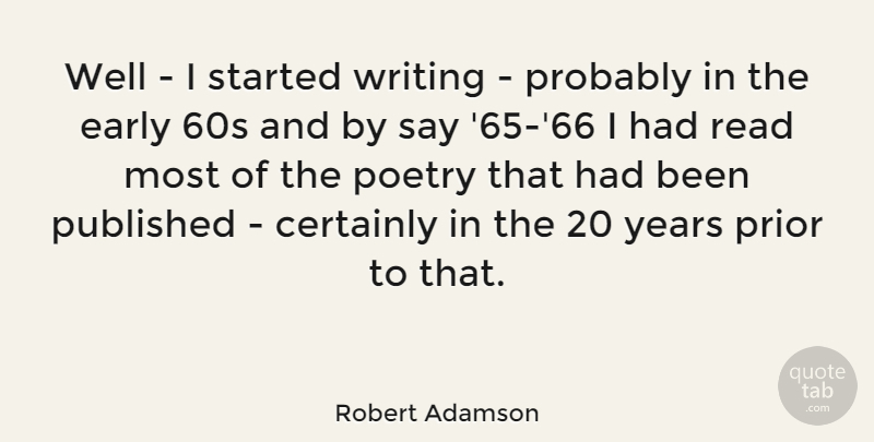 Robert Adamson Quote About Poetry, Prior, Published: Well I Started Writing Probably...