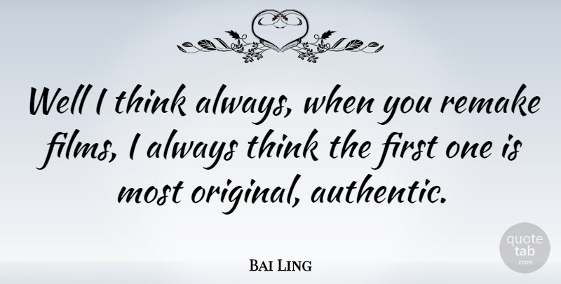 Bai Ling Quote About Thinking, Firsts, Film: Well I Think Always When...