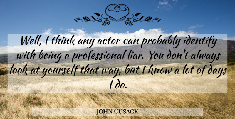 John Cusack Quote About undefined: Well I Think Any Actor...