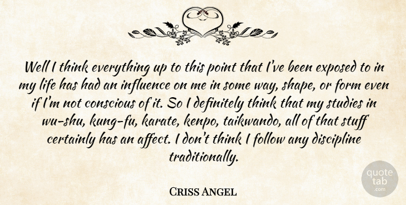 Criss Angel Quote About Thinking, Discipline, Shapes: Well I Think Everything Up...