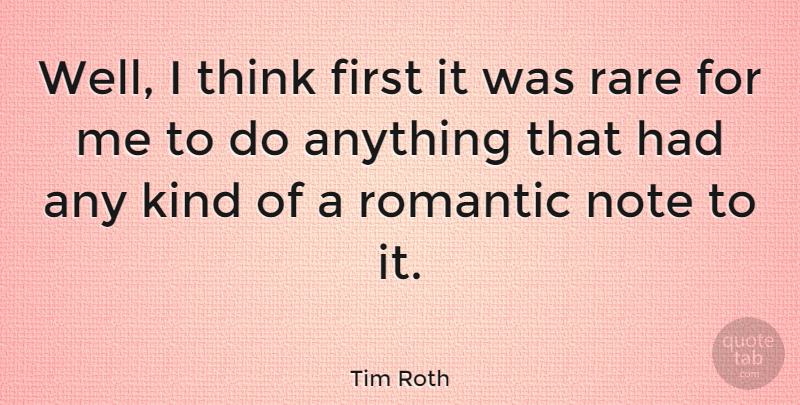 Tim Roth Quote About Thinking, Romantic Love, Firsts: Well I Think First It...