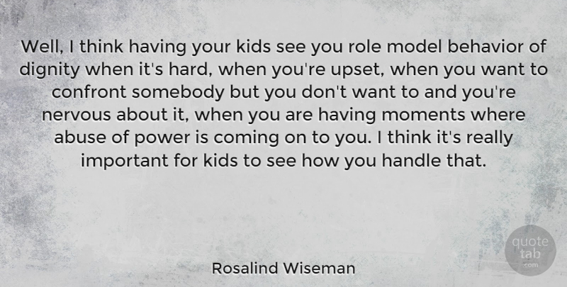 Rosalind Wiseman Quote About Abuse, Coming, Confront, Dignity, Handle: Well I Think Having Your...