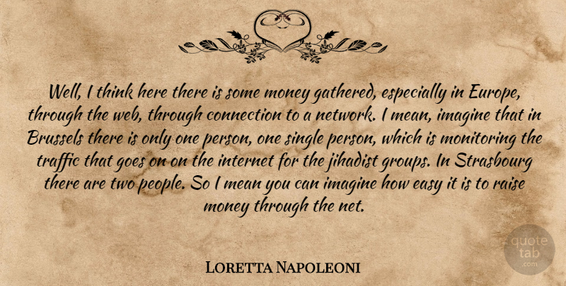 Loretta Napoleoni Quote About Mean, Thinking, Europe: Well I Think Here There...