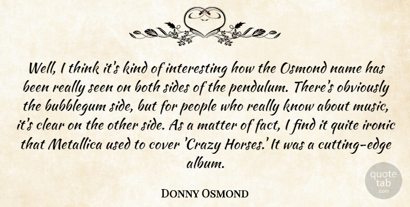 Donny Osmond Quote About Both, Clear, Cover, Ironic, Matter: Well I Think Its Kind...