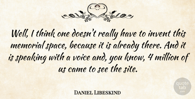 Daniel Libeskind Quote About Thinking, Voice, Space: Well I Think One Doesnt...