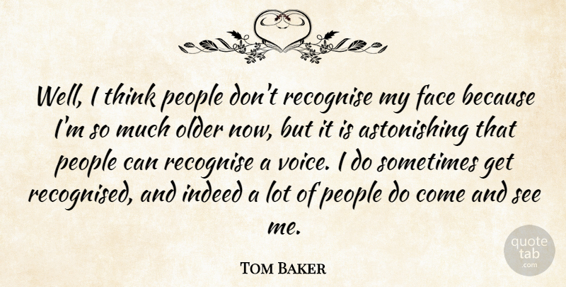 Tom Baker Quote About Thinking, Voice, People: Well I Think People Dont...