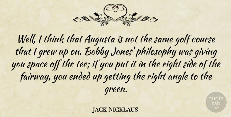 Jack Nicklaus Quote About Philosophy, Golf, Thinking: Well I Think That Augusta...