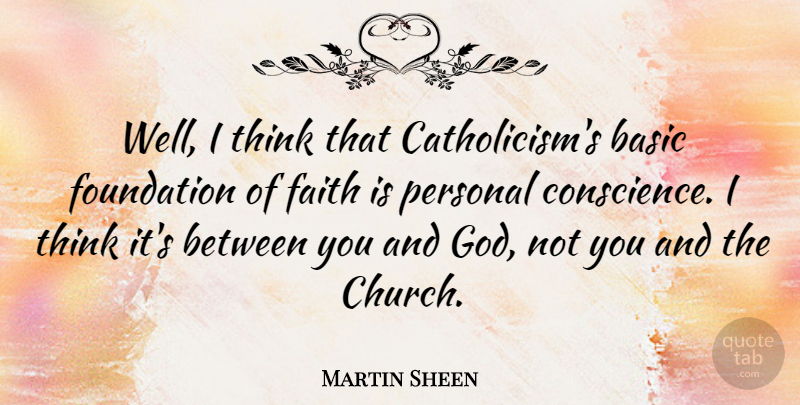 Martin Sheen Quote About Thinking, Catholic, Church: Well I Think That Catholicisms...