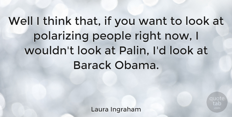 Laura Ingraham Quote About Thinking, Usa, People: Well I Think That If...