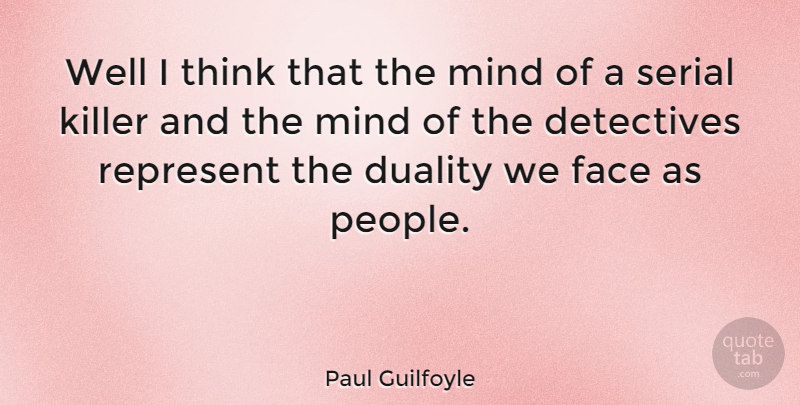 Paul Guilfoyle Quote About Thinking, People, Mind: Well I Think That The...
