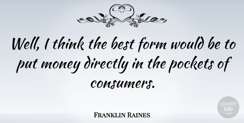 Franklin Raines Quote About Thinking, Pockets, Would Be: Well I Think The Best...