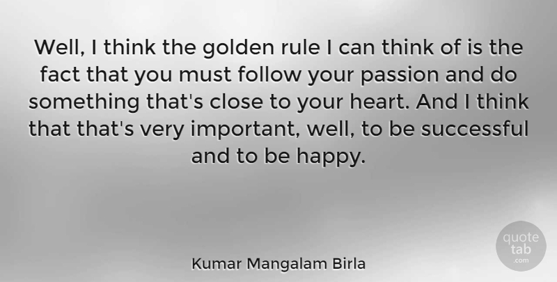 Kumar Mangalam Birla Quote About Heart, Passion, Successful: Well I Think The Golden...