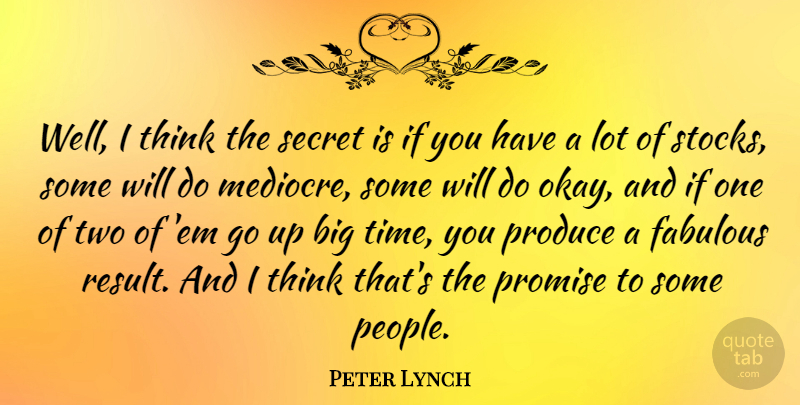 Peter Lynch Quote About Thinking, Two, People: Well I Think The Secret...
