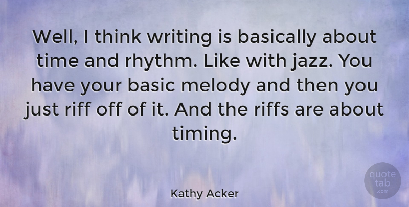 Kathy Acker Quote About Writing, Thinking, Jazz: Well I Think Writing Is...