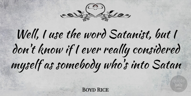 Boyd Rice Quote About Use, Satan, Wells: Well I Use The Word...