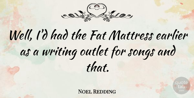 Noel Redding Quote About Song, Writing, Mattresses: Well Id Had The Fat...