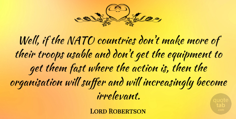 Lord Robertson Quote About Countries, Nato, Suffer, Troops: Well If The Nato Countries...