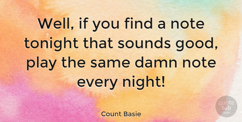 Count Basie Quote About Good, Note, Sounds, Tonight: Well If You Find A...