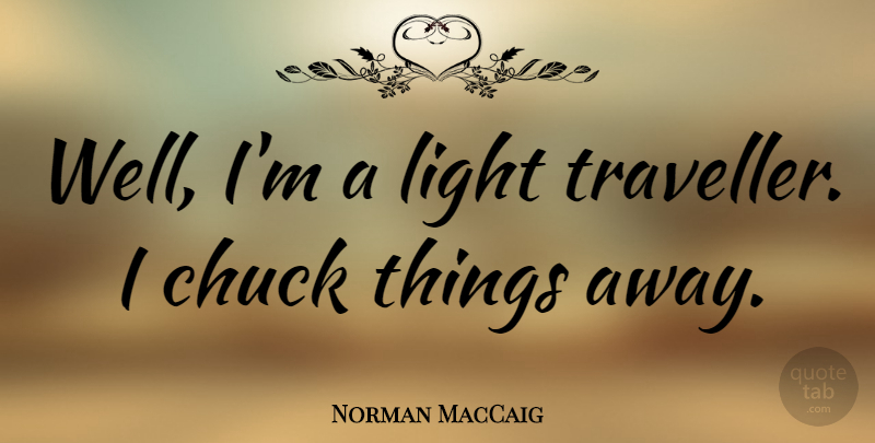 Norman MacCaig Quote About Light, Literature, Chuck: Well Im A Light Traveller...