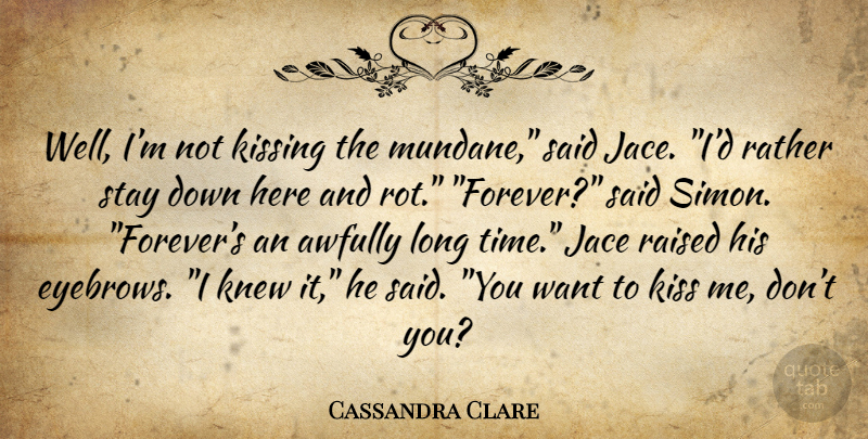 Cassandra Clare Quote About Humor, Kissing, Eyebrows: Well Im Not Kissing The...