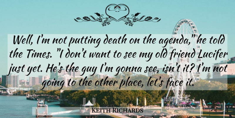 Keith Richards Quote About Interesting, Guy, Old Friends: Well Im Not Putting Death...