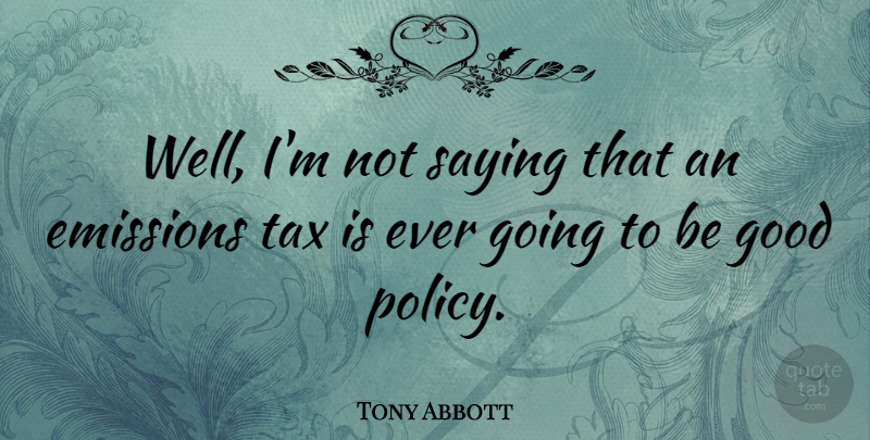 Tony Abbott Quote About Taxes, Be Good, Wells: Well Im Not Saying That...