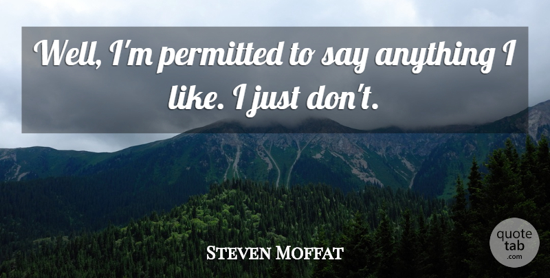 Steven Moffat Quote About undefined: Well Im Permitted To Say...