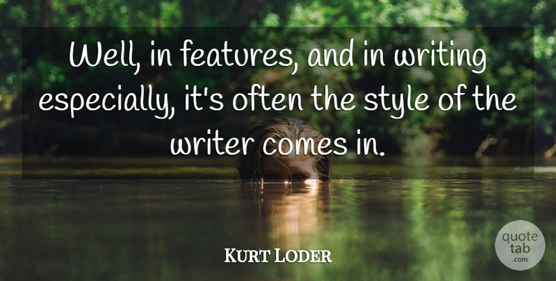 Kurt Loder Quote About Writing, Style, Wells: Well In Features And In...