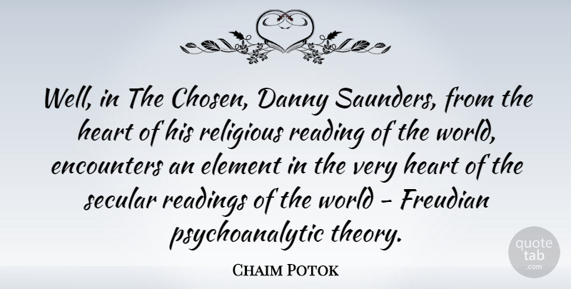 Chaim Potok Quote About Danny, Element, Encounters, Readings, Secular: Well In The Chosen Danny...