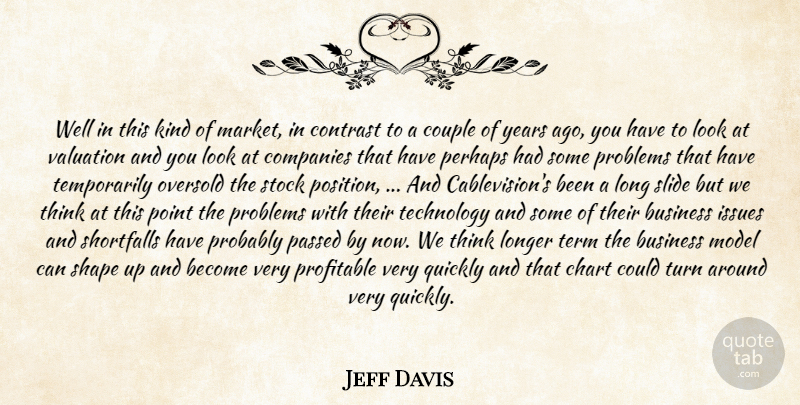 Jeff Davis Quote About Business, Chart, Companies, Contrast, Couple: Well In This Kind Of...