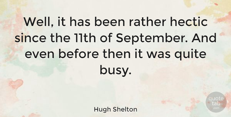 Hugh Shelton Quote About September, Busy, Wells: Well It Has Been Rather...