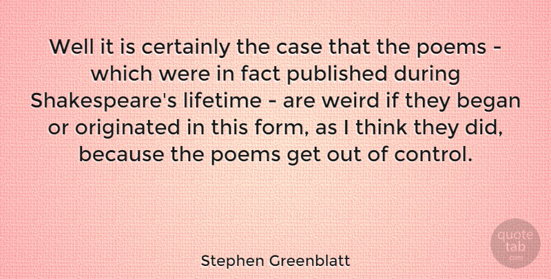 Stephen Greenblatt Quote About American Critic, Began, Case, Certainly, Fact: Well It Is Certainly The...