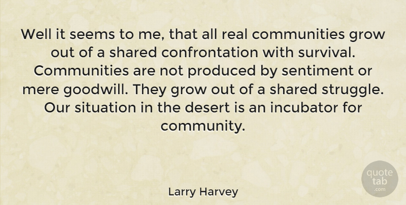Larry Harvey Quote About Real, Struggle, Community: Well It Seems To Me...
