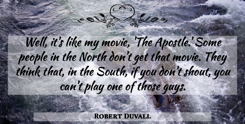 Robert Duvall Quote About Thinking, Play, People: Well Its Like My Movie...