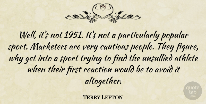 Terry Lefton Quote About Athlete, Avoid, Cautious, Marketers, Popular: Well Its Not 1951 Its...