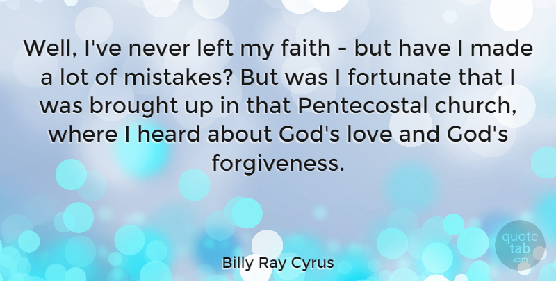 Billy Ray Cyrus Quote About Mistake, Church, Made: Well Ive Never Left My...